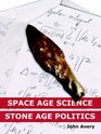 SpaceAge Science and StoneAge Politics