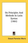 On Principles And Methods In Latin Syntax