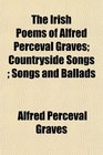The Irish Poems of Alfred Perceval Graves Countryside Songs  Songs and Ballads