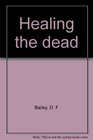 Healing the dead DF Bailey