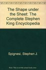 Shape Under the Sheet: The Complete Stephen King Encyclopedia