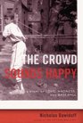 The Crowd Sounds Happy A Story of Love Madness and Baseball