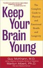 Keep Your Brain Young The Complete Guide to Physical and Emotional Health and Longevity