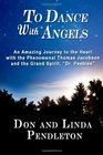 To Dance With Angels An Amazing Journey to the Heart with the Phenomenal Thomas Jacobson and the Grand Spirit 'Dr Peebles'