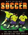 Way to Play Soccer  The FullColor Guide to Maximizing Your Skills