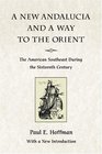A New Andalucia and a Way to the Orient The American Southeast During the Sixteenth Century