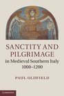 Sanctity and Pilgrimage in Medieval Southern Italy 10001200