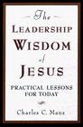 Leadership Wisdom of Jesus Practical Lessons of Today
