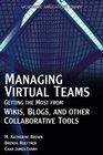 Managing Virtual Teams Getting the Most from Wikis Blogs and Other Collaborative Tools