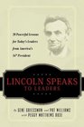 Lincoln Speaks to Leaders 20 Powerful Lessons for Today's Leaders from America's 16th President