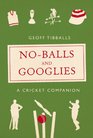 NoBalls and Googlies A Cricket Companion