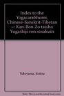 Index to the Yogacarabhumi ChineseSanskritTibetan  KanBonZo taisho Yugashiji ron sosakuin