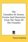 The Crusaders Or Scenes Events And Characters From The Times Of The Crusades