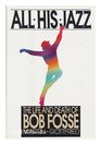 All His Jazz   The Life and Death of Bob Fosse