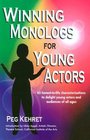 Winning Monologs for Young Actors 65 HonestToLife Characterizations to Delight Young Actors and Audiences of All Ages