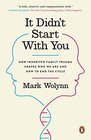 It Didn\'t Start with You: How Inherited Family Trauma Shapes Who We Are and How to End the Cycle