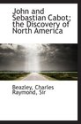 John and Sebastian Cabot The Discovery of North America
