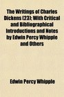 The Writings of Charles Dickens  With Critical and Bibliographical Introductions and Notes by Edwin Percy Whipple and Others