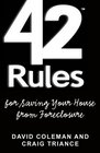 42 Rules for Saving Your House from Foreclosure A Practical Guide to Avoiding Foreclosure Navigating the Loan Modification Process and Keeping Your Home