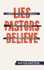 Lies Pastors Believe Seven Ways to Elevate Yourself Subvert the Gospel and Undermine the Church