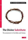 Divine Substitute The atonement in the Bible and history