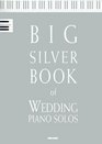 Big Silver Book of Wedding Piano Solos