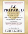 Be Prepared The Complete Financial Legal and Practical Guide for Living With a LifeChallenging Condition