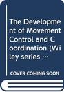 The Development of Movement Control and Coordination