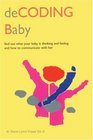 deCODING Baby Find Out What Your Baby is Thinking and Feeling and How to Communicate with Her