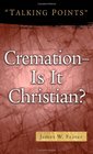 Cremation Is It Christian