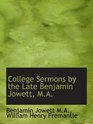 College Sermons by the Late Benjamin Jowett MA
