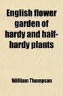 English flower garden of hardy and halfhardy plants