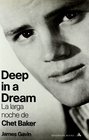 Deep in a Dream La larga noche de Chet Baker / The Long Night of Chet Baker