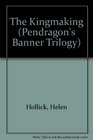 The Kingmaking Book 1 of Pendragon's Banner