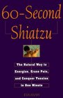 60Second Shiatzu The Natural Way to Energize Erase Pain and Conquer Tension in One Munute