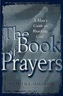 The Book of Prayers A Man's Guide to Reaching God