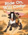 Ride On Will Cody A Legend of the Pony Express