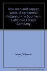 Iron men and copper wires A centennial history of the Southern California Edison Company