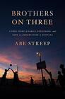 Brothers on Three A True Story of Family Resistance and Hope on a Reservation in Montana