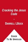 Cracking the Jesus Code Linking the Jesus of History with the Christ of Faith