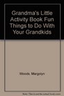 Grandma\'s Little Activity Book Fun Things to Do With Your Grandkids