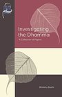 Investigating the Dhamma A Collection of Papers