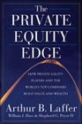 The Private Equity Edge How Private Equity Players and the World's Top Companies Build Value and Wealth
