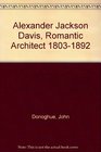 Alexander Jackson Davis Romantic Architect 18031892