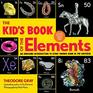 The Kid's Book of the Elements An Awesome Introduction to Every Known Atom in the Universe