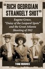 Rich Georgian Strangely Shot Eugene Grace Daisy of the Leopard Spots and the Great Atlanta Shooting of 1912