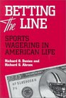 Betting the Line Sports Wagering in American Life