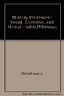 Military Retirement Social Economic and Mental Health Dilemmas