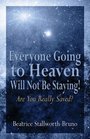 Everyone Going to Heaven Will Not Be Staying: Are You Really Saved?