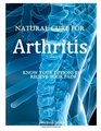 Natural Cure for Arthritis Know Your Options to Relieve Your Pain